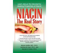 Niacin: The Real Story: Learn about the Wonderful Healing Properties of Niacin
