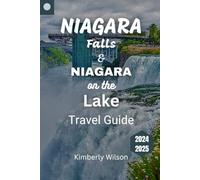 Niagara Falls and Niagara on the Lake Travel Guide 2024 - 2025: Unlock the Best Kept Secrets, Breathtaking Views, and Must-See Attractions of the Gems (Journey in Comfort: Travel with Ease and Style)