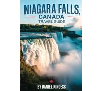 Niagara Falls, Canada Travel Guide: “Your Complete Companion to Exploring, Dining, and Experiencing the Magic of Niagara Falls”