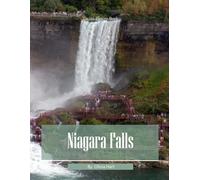 Niagara Falls: Cool Pictures That Create An Idea For You About Niagara Falls - Perfect Gift for travel and tourism lovers.....Relaxing & Meditation. (Travel Coffee Table Book)