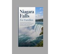 Niagara Falls For Families: Everything Parents Need for a Stress-Free Trip with Family-Friendly Activities, Insider Tips, Itineraries and Practical Travel Advice