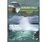Niagara Falls Morning Photography Coffee Table Book: Cool Pictures That Create An Idea For You About An Amazing Waterfalls On The United states Canada ... All Travels, Hiking,Tourism and Photos Lovers