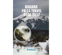 NIAGARA FALLS TRAVEL BOOK 2027: Explore the Falls, Discover Hidden Gems & Plan the Perfect Trip