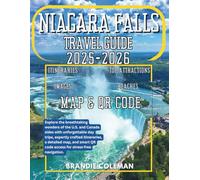 NIAGARA FALLS TRAVEL GUIDE 2025-2026: Explore the breathtaking wonders of the U.S. and Canada sides with unforgettable day trips, expertly crafted ... QR code access for stress-free navigation