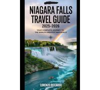 NIAGARA FALLS TRAVEL GUIDE 2025-2026: YOUR COMPLETE JOURNEY TO THE WORLD'S GREATEST WATERFALLS (LAZIO TRAVEL GUIDE 2025)