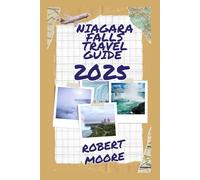 NIAGARA FALLS TRAVEL GUIDE 2025: PLAN YOUR DREAM TRIP WITH INSIDER KNOWLEDGE