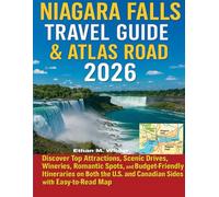 Niagara Falls Travel Guide & Atlas Road 2026: Discover Top Attractions, Scenic Drives, Wineries, Romantic Spots, Budget-Friendly Itineraries on Both the U.S. and Canadian Sides with Easy to Read Map.