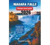 NIAGARA FALLS ULTIMATE TRAVEL GUIDE 2026: Top Attractions at Niagara Falls: A Complete Guide to Both Sides, Niagara-on-the-Lake, and Local Wineries