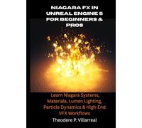Niagara FX in Unreal Engine 5 for Beginners & Pros: Learn Niagara Systems, Materials, Lumen Lighting, Particle Dynamics & High-End VFX Workflows