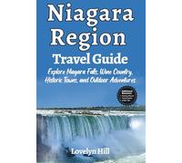 Niagara Region Travel Guide: Explore Niagara Falls, Wine Country, Historic Towns, and Outdoor Adventures (Global Travel Guide Series)