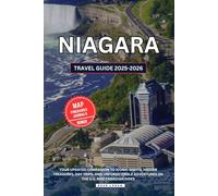 NIAGARA TRAVEL GUIDE 2025-2026: Your Updated Companion to Iconic Sights, Hidden Treasures, Day Trips, and Unforgettable Adventures on the U.S. and Canadian sides (Travels)