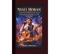 NIALL HORAN : Notes from the Stage and Life Beyond - Living Life One Melody at a Time.