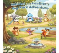 Nibbles and Feather’s Big Park Adventure story book: Discovering the Wonders of Nature Through Friendship and Fun, A charming outdoor adventure story ... - ideal for curious little explorers!