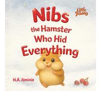 Nibs the Hamster Who Hid Everything: Until He Had Nothing to Eat (Little Troubles)