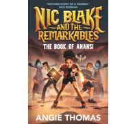 Nic Blake and the Remarkables: The Book of Anansi : A thrilling fantasy adventure series inspired by African folklore by the bestselling author of The Hate U Give for readers aged 9, 10, 11, 12