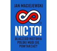 Nic to! Dlaczego historia Polski musi się powtarzać?