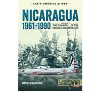 Nicaragua 1961-1990 Volume 1 : The Downfall of the Somosa Dictatorship