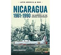 Nicaragua, 1961-1990: Volume 1: The Downfall of the Somosa Dictatorship (Latin America@War)
