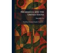 Nicaragua and the United States: World Peace Foundation Pamphlets Vol. X, No. 7
