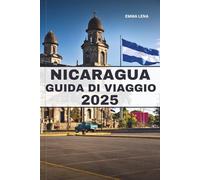 NICARAGUA GUIDA DI VIAGGIO 2025: Esplora il fascino nascosto, la cultura vibrante e i paesaggi mozzafiato del segreto meglio custodito dell'America Centrale.