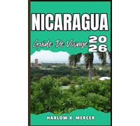 NICARAGUA GUIDE DE VOYAGE: Votre billet pour flâner, explorer et savourer les points forts de cette destination incontournable
