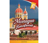 NICARAGUA REISEFÜHRER 2026: Entdecken Sie Vulkane, Kolonialstädte, Surfstrände, Dschungelabenteuer, lokale Kultur und günstige Reisetipps