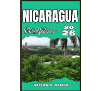 NICARAGUA REISEFÜHRER: Ihr Ticket zum Wandern, Erkunden und Genießen der Highlights dieses Reiseziels, das man unbedingt besuchen muss