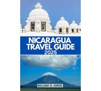 NICARAGUA TRAVEL GUIDE 2025: The smart traveler’s guide to planning, budgeting, and exploring with purpose in Central America