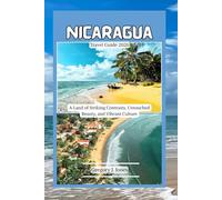 Nicaragua Travel Guide 2026: A Land of Striking Contrasts, Untouched Beauty, and Vibrant Culture