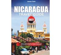 NICARAGUA TRAVEL GUIDE 2027: Explore off-the-path gems, famous landmarks, and pro travel tips to make your vacation unforgettable