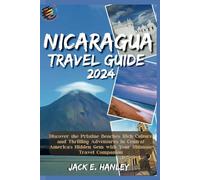 NICARAGUA TRAVEL GUIDE: Discover the Pristine Beaches, Rich Culture, and Thrilling Adventures in Central America's Hidden Gem with Your Ultimate Travel Companion (Hanley's Guide Around The World)