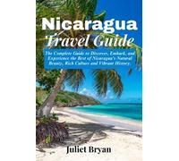 Nicaragua Travel Guide: The Complete Guide to Discover, Embark and Experience the Best of Nicaragua’s Natural Beauty, Rich Culture and Vibrant History (World Heritage Travel Guide)