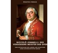 Niccolò Jommelli: Der vergessene Meister der Oper: Eine Entdeckung des Lebens und Schaffens eines unterschätzten Genies