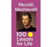 Niccolò Machiavelli: 100 Lessons for Life