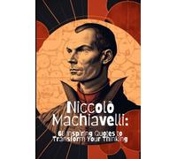 Niccolò Machiavelli: 60 Inspiring Quotes to Transform Your Thinking