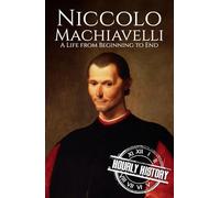 Niccolo Machiavelli: A Life from Beginning to End (Biographies of Philosophers)