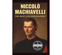 Niccolò Machiavelli: The Most Evil Philosopher?