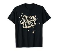 Nice Almost There Graphic for Boys and Girls T-Shirt