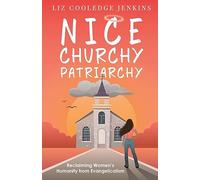 Nice Churchy Patriarchy: Reclaiming Women's Humanity from Evangelicalism