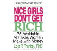 Nice Girls Don't Get Rich: 75 Unavoidable Mistakes Women Make with Money (Nice Girls Book)