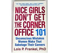 Nice Girls Don't Get the Corner Office: 101 Unconscious Mistakes Women Make