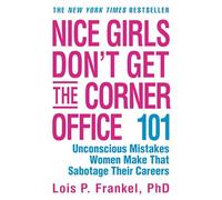 Nice Girls Don't Get the Corner Office: 101 Unconscious Mistakes Women Make...