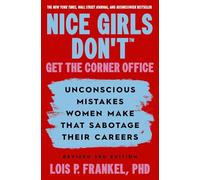 Nice Girls Don't Get the Corner Office: Unconscious Mistakes Women Make That Sabotage Their Careers, Revised 3rd Edition (Nice Girls Book)
