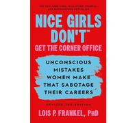 Nice Girls Don't Get the Corner Office: Unconscious Mistakes Women Make that Sabotage their Careers, Revised 3rd Edition