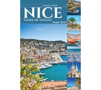 NICE GUIDE DE VOYAGE 2026 et 2027: L'échappatoire côtière la plus séduisante d'Europe - là où les Alpes rencontrent la Méditerranée sur la Côte d'Azur
