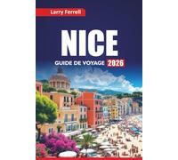 NICE GUIDE DE VOYAGE 2026: Explorez les meilleures plages, les joyaux cachés, la cuisine locale, les excursions d'une journée, les promenades artistiques et les hauts lieux culturels de la Côte d'Azur