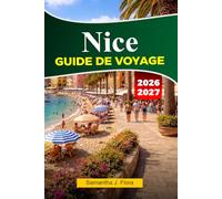 NICE Guide de voyage 2026: Principales attractions, activités, itinéraires clés en main et conseils d'initiés pour des vacances parfaites en France