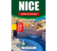 NICE GUIDE DE VOYAGE 2027: Soleil, mer et l'âme de la Côte d'Azur française