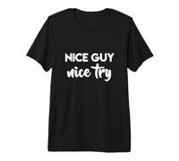 Nice Guy Nice Try Good Guys Finish Last Television Quote Premium T-Shirt