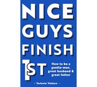 Nice Guys Finish 1st: How to be a Gentle-man Great Husband and Father (Nice Guys Series)